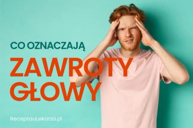 Co oznaczają zawroty głowy i jak uniknąć nieprzyjemnych objawów
